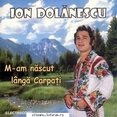 muzica populara veche aici puteti posta muzica populara eu:ion dolanescu m-am nascut langa carpati Administrator V.I.P